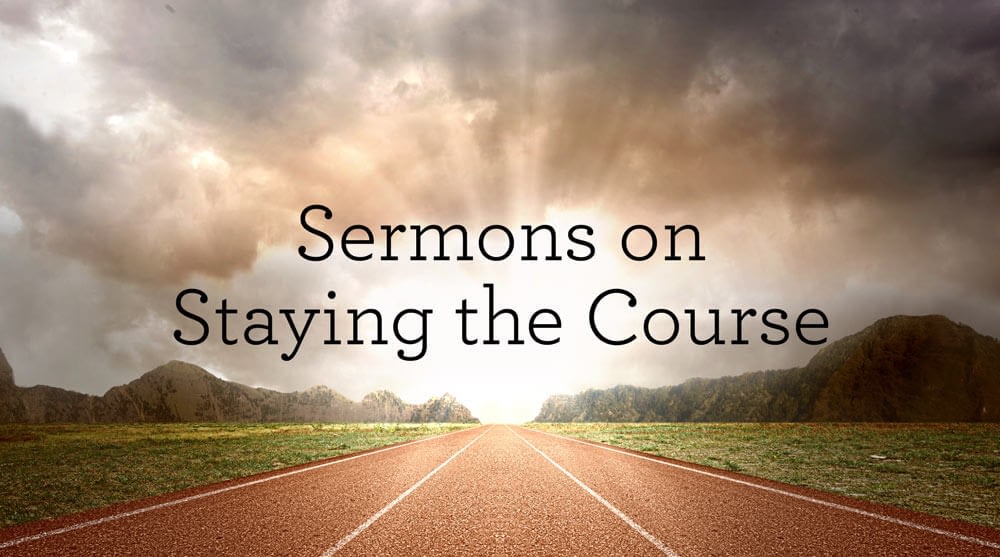 This is a thumbnail for the post Sermons on Staying the Course