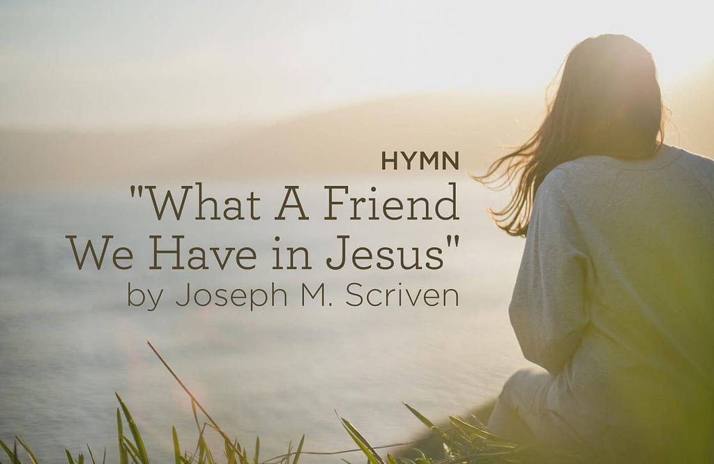 This is a thumbnail for the post Hymn: “What a Friend We Have in Jesus” by Joseph M. Scriven