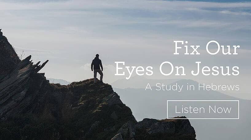 This is a thumbnail for the post Download (Free) — “Fix Our Eyes on Jesus: A Study in Hebrews”