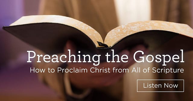 Download (Free) — “Preaching the Gospel: How to Proclaim Christ from All of Scripture”