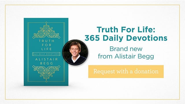 Brand-New from Alistair Begg — “Truth For Life: 365 Daily Devotions”