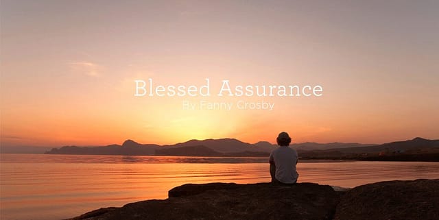 Hymn: “Blessed Assurance” by Fanny Crosby