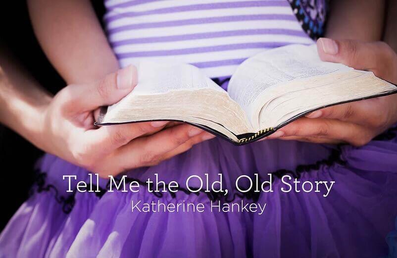 This is a thumbnail for the post Hymn: “Tell Me the Old, Old Story” by Katherine Hankey