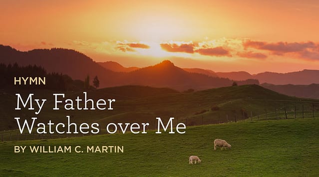 Hymn: “My Father Watches over Me” by William C. Martin