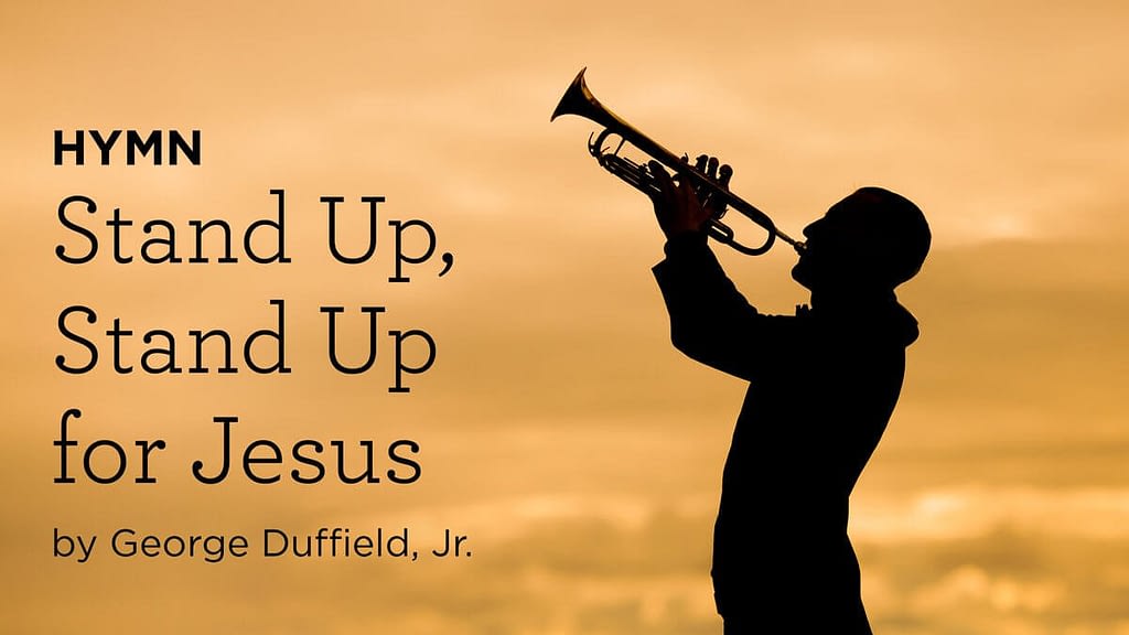 This is a thumbnail for the post Hymn: “Stand Up, Stand Up for Jesus” by George Duffield, Jr.