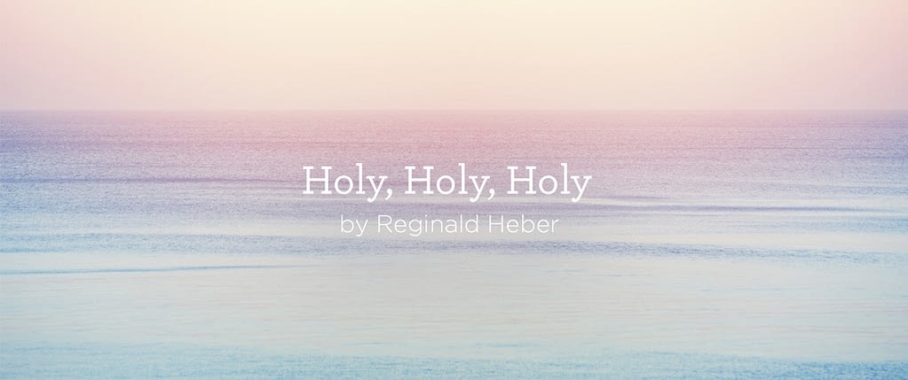 This is a thumbnail for the post Hymn: "Holy, Holy, Holy" by Reginald Heber