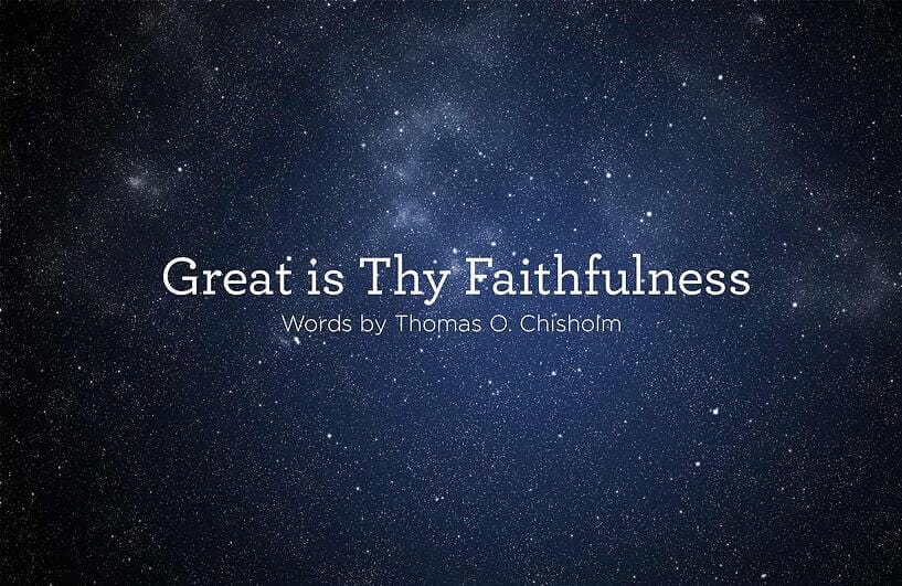This is a thumbnail for the post Hymn: “Great is Thy Faithfulness” by Thomas O. Chisholm